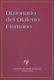 Copertina  Dizionario del dialetto fiumano : con cenni storici, culturali, politici e sociali sulla città di Fiume
