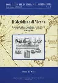 Copertina  Il meridiano di Vienna : i giornali di navigazione degli allievi della scuola nautica di Trieste, 1763-1786